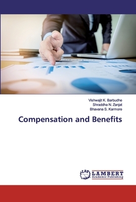 Compensation and Benefits by Bhavana S. Karmore, Vishwajit K. Barbudhe, Shraddha N. Zanjat