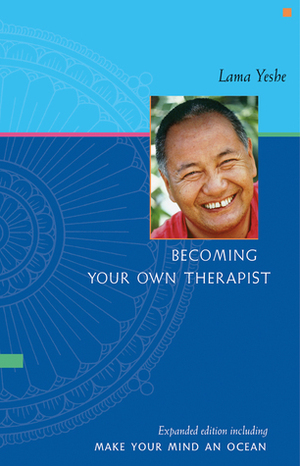 Becoming Your Own TherapistMake Your Mind an Ocean by Thubten Yeshe