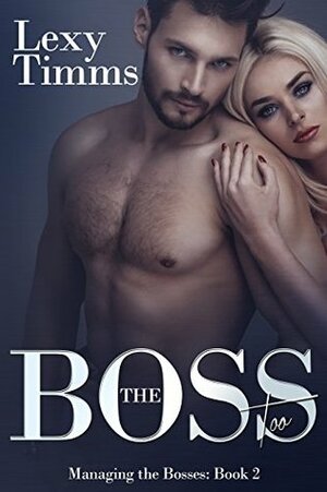 The Boss Too by Lexy Timms