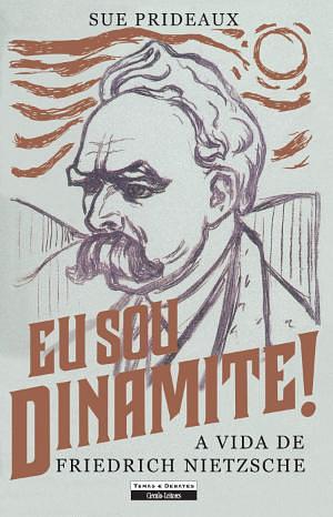 Eu sou Dinamite!: A Vida de Friedrich Nietzsche by Sue Prideaux