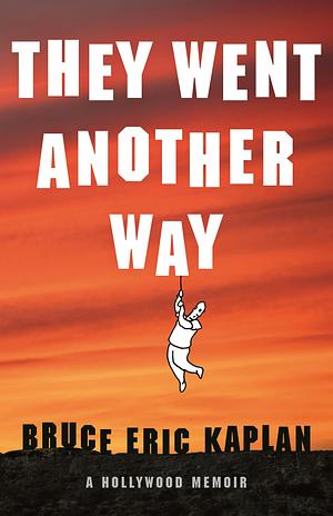 They Went Another Way: A Hollywood Memoir by Bruce Eric Kaplan