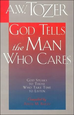 God Tells the Man Who Cares by A.W. Tozer