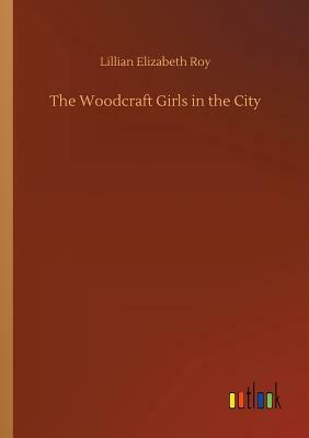 The Woodcraft Girls in the City by Lillian Elizabeth Roy