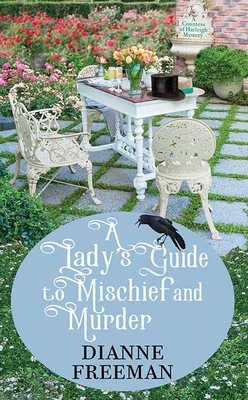 A Lady's Guide to Mischief and Murder: A Countess of Harleigh Mystery by Dianne Freeman