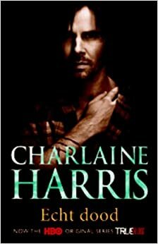 Echt dood by Charlaine Harris