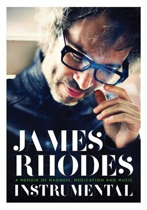 Instrumental: A Memoir of Madness, Medication, and Music by James Rhodes