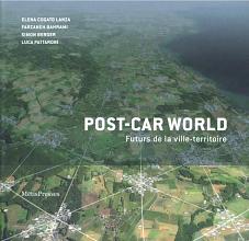 Post-car world: futurs de la ville-territoire by Elena Cogato Lanza, Vincent Kaufmann, Emmanuel Ravalet, Alexandre Rigal, Simon Berger, Farzaneh Bahrami, Luca Pattaroni