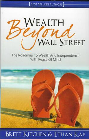 Wealth Beyond Wall Street by Brett Kitchen, Ethan Kap
