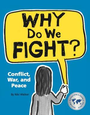 Why Do We Fight?: Conflict, War, and Peace by Niki Walker