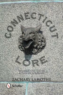 Connecticut Lore: Strange, Off-Kilter, & Full of Surprises by Zachary Lamothe