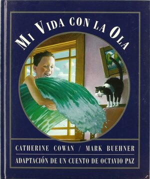Mi Vida Con la Ola = My Life with the Wave by Mark Beuhner, Octavio Paz, Catherine Cowan