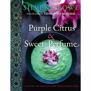 Purple Citrus & Sweet Perfume: Cuisine of the Eastern Mediterranean by Silvena Rowe