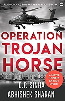 Operation Trojan Horse: A Novel Inspired by True Events by D.P. Sinha, Abhishek Sharan