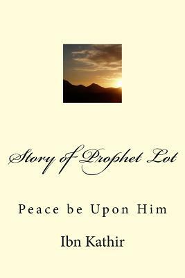 Story of Prophet Lot: Peace be Upon Him by Ibn Kathir