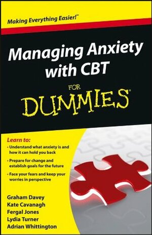 Managing Anxiety with CBT For Dummies by Graham Davey, Lydia Turner, Fergal Jones, Kate Cavanagh, Adrian Whittington
