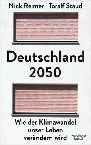 Deutschland 2050: Wie der Klimawandel unser Leben verändern wird by Nick Reimer, Toralf Staud