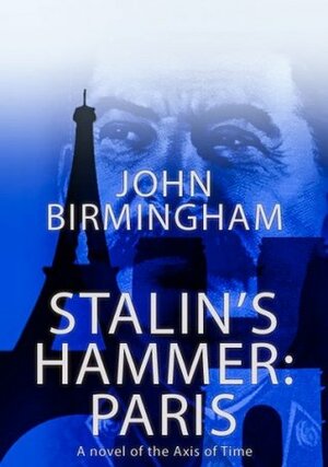 Stalin's Hammer: Paris by John Birmingham