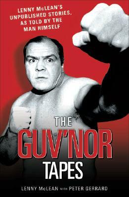 The Guv'nor Tapes: Lenny McLean's Unpublished Stories, as Told by the Man Himself by Lenny McLean