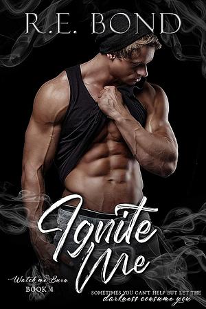 Ignite Me by R.E. Bond