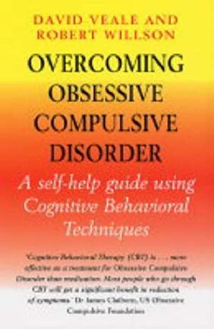 Overcoming Obsessive Compulsive Disorder by David Veale, Rob Willson