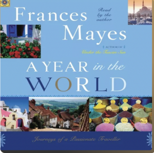 A Year in the World: Journeys of a Passionate Traveler by Frances Mayes