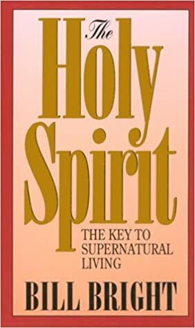 The Holy Spirit: The Key to Supernatural Living by Bill Bright