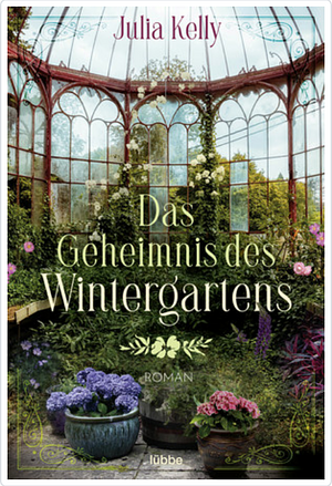 Das Geheimnis des Wintergartens: Roman by Julia Kelly