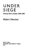 Under Siege: Literary Life in London, 1939-1945 by Robert Hewison