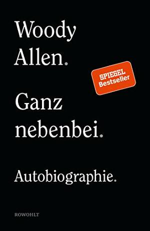 Ganz nebenbei: Autobiographie by Woody Allen