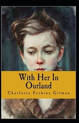 With Her in Ourland Illustrated by Charlotte Perkins Gilman