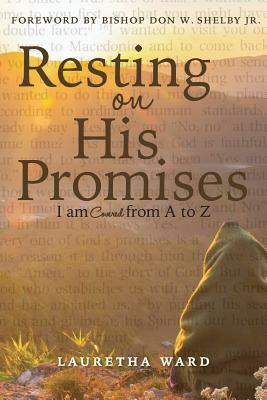 Resting on His Promises: I Am Covered from A to Z by Lauretha Ward