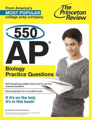 550 AP Biology Practice Questions by The Princeton Review