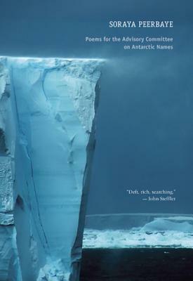 Poems for the Advisory Committee on Antarctic Names by Soraya Peerbaye