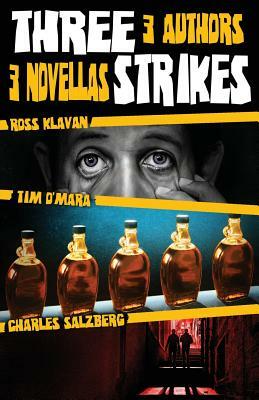 Three Strikes: 3 Authors, 3 Novellas by Tim O'Mara, Charles Salzberg, Ross Klavan