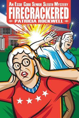 Firecrackered: An Essie Cobb Senior Sleuth Mystery by Patricia Rockwell