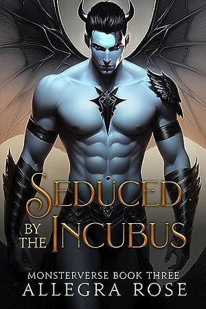 Seduced by the Incubus by Allegra Rose, Allegra Rose