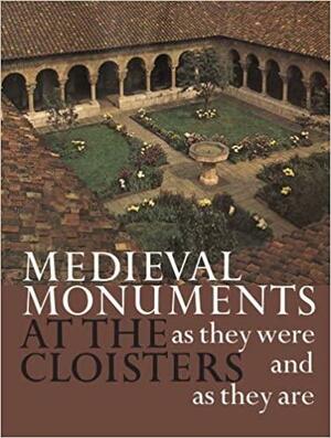 Medieval Monuments at the Cloisters as They Were and as They Are by James J. Rorimer