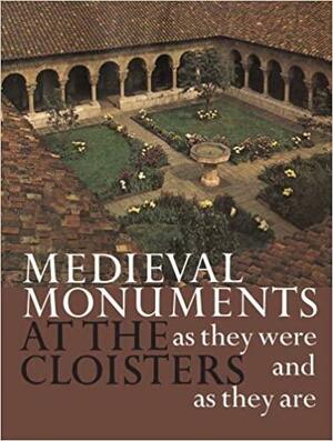Medieval Monuments at the Cloisters as They Were and as They Are by James J. Rorimer