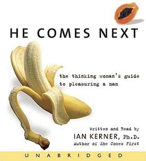 He Comes Next: The Thinking Woman's Guide to Pleasuring a Man by Ian Kerner