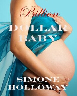 Billion Dollar Baby: Bundle #3 by Simone Holloway