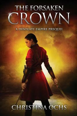 The Forsaken Crown: A Desolate Empire Prequel by Christina Ochs