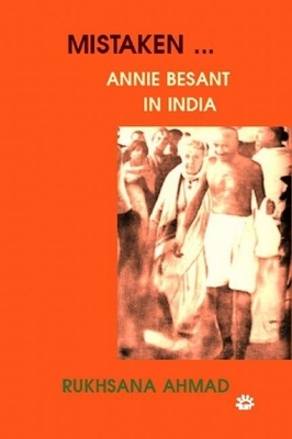 Mistaken: Annie Besant in India by Rukhsana Ahmad