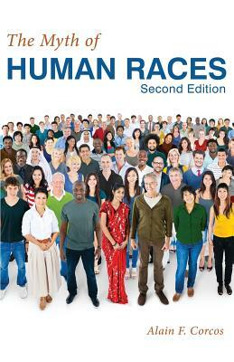 The Myth of Human Races by Alain F. Corcos by Alain F. Corcos