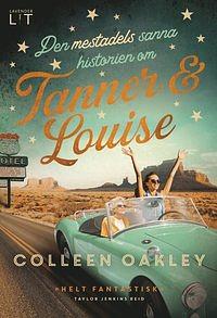 Den mestadels sanna historien om Tanner & Louise by Colleen Oakley