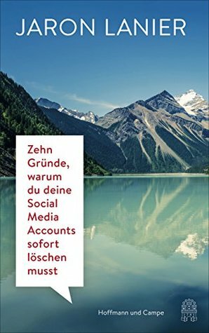 Zehn Gründe, warum du deine Social Media Accounts sofort löschen musst by Jaron Lanier