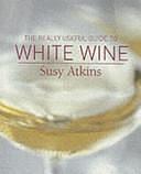 The Really Useful Guide to White Wine by Susy Atkins, William Reavell