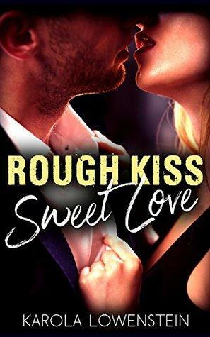 Rough Kiss: Sweet Love by Karola Löwenstein