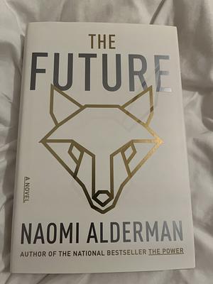 The Future: A Novel by Naomi Alderman, Naomi Alderman