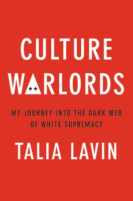 Culture Warlords: My Journey Into the Dark Web of White Supremacy by Talia Lavin, Tal Lavin