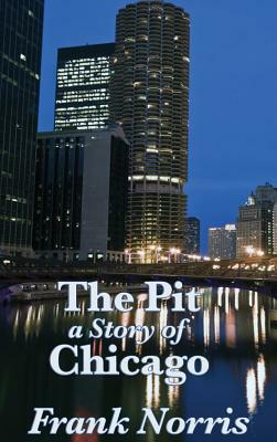 The Pit: A Story of Chicago by Frank Norris